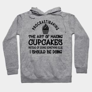 Cupcake - Proscrastibaking the art of making  cupcakes Hoodie